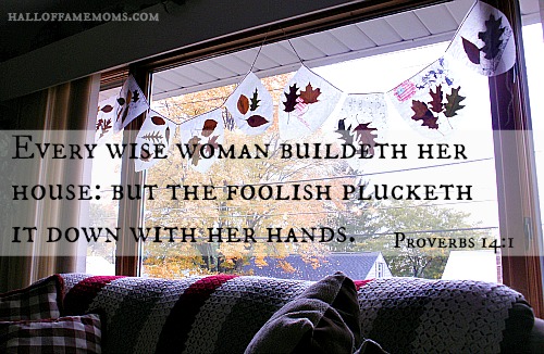 A wise woman buildeth her house.