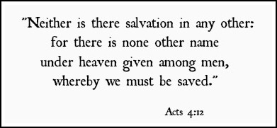 Acts 4:12 Jesus alone saves.