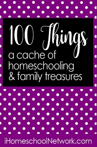 100 Things: A Cache of Homeschooling & Family Treasures - LOTS of LISTS